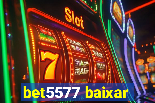 bet5577 baixar